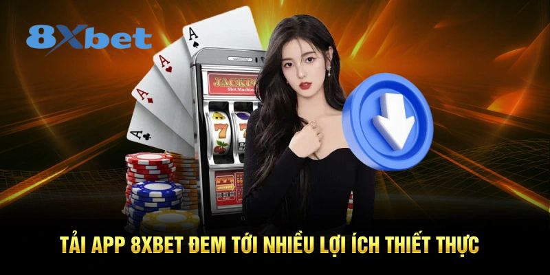 Tải app 8xbet trải nghiệm game dễ dàng